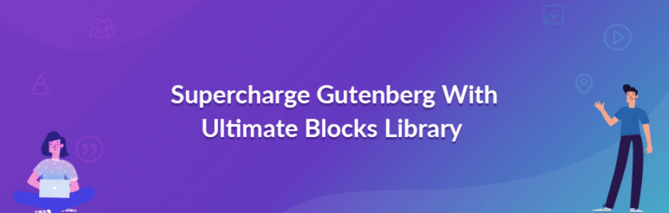 Gutenberg Blocks: Ultimate User Guide with Essential Considerations 11 Ultimate Addons for Gutenberg