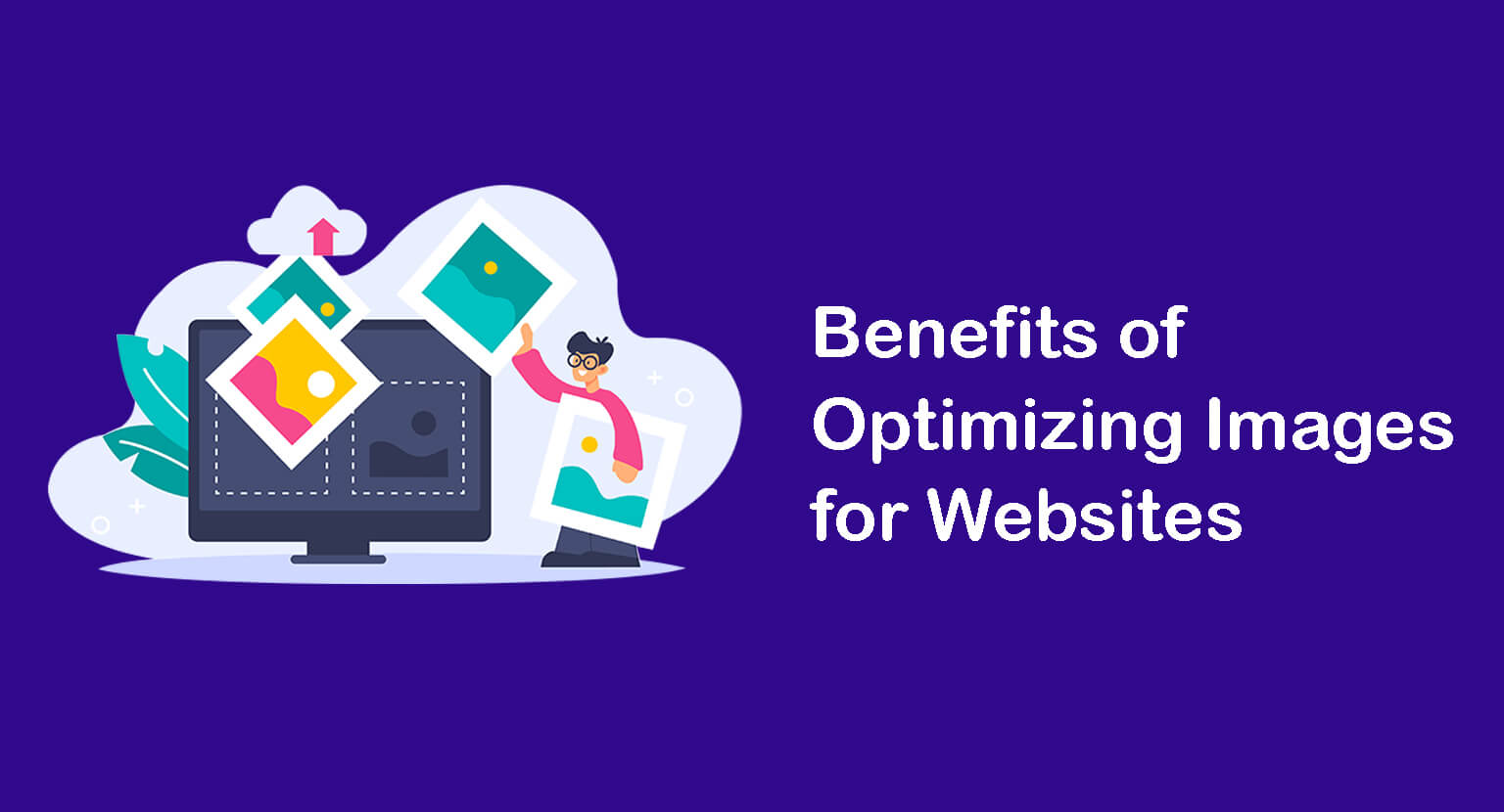 How to Optimize Images for Web and Performance (All You Need to Know) 1 Benefits of optimizing images for website performance