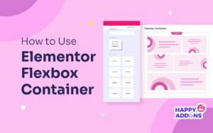 How to Use Elementor Flexbox Container